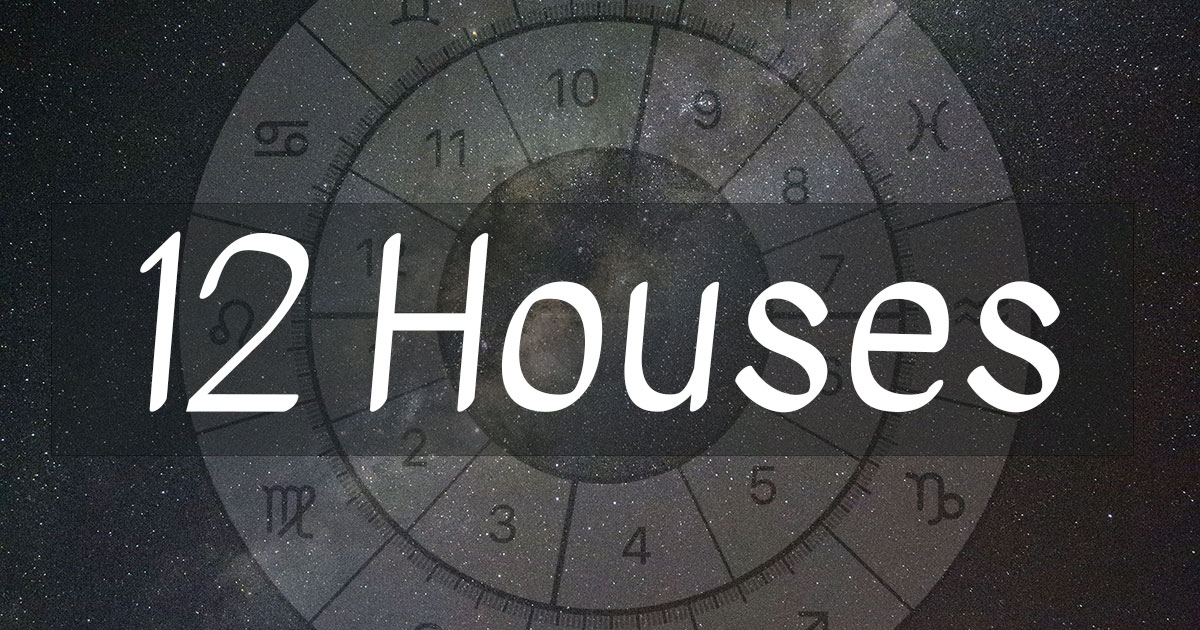 The 12 Houses of Astrology and What They Mean