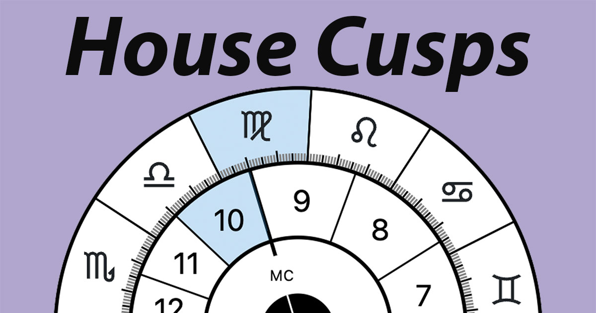 Understanding House Cusps in Astrology: Their Role and Significance in Your Birth Chart